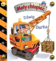 Okładka książki Mały chłopiec. Dźwig Darka w.2019