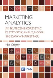 Okładka książki MARKETING ANALYTICS JAK SKUTECZNIE KORZYSTAĆ ZE STATYSTYK ANALIZ MODELI I BIG DATA W MARKETINGU