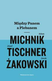 Między Panem a Plebanem. Autor: Michnik Adam, ks. Józef Tischner, Żakowski Jacek. Dadada.pl Okładka książki Między Panem a Plebanem