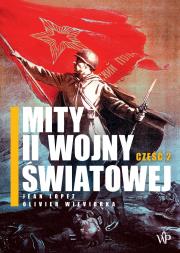 Mity II wojny światowej cz.2. Autor: Jean Lopez, Olivier Wieviorka. Dadada.pl Okładka książki Mity II wojny światowej cz.2