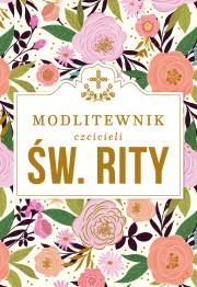 MODLITEWNIK CZCICIELI ŚWIĘTEJ RITY. Autor: Ks. Leszek Smoliński. Dadada.pl Okładka książki MODLITEWNIK CZCICIELI ŚWIĘTEJ RITY