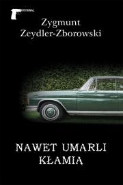 Nawet umarli kłamią. Autor: Zeydler-Zborowski Zygmunt. Dadada.pl Okładka książki Nawet umarli kłamią