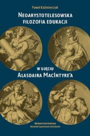 Neoarystotelesowska filozofia edukacji w ujęciu.... Autor: Kaźmierczak Paweł. Dadada.pl Okładka książki Neoarystotelesowska filozofia edukacji w ujęciu...