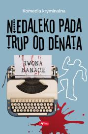 NIEDALEKO PADA TRUP OD DENATA. Autor: Banach Iwona. Dadada.pl Okładka książki NIEDALEKO PADA TRUP OD DENATA