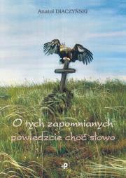 Okładka książki O TYCH ZAPOMNIANYCH POWIEDZCIE CHOĆ SŁOWO