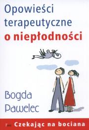 Opowieści terapeutyczne o niepłodności. Autor: Bogda Pawelec. Dadada.pl Okładka książki Opowieści terapeutyczne o niepłodności