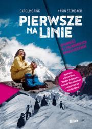 Pierwsze na linie. Opowieść o legendarnych himalaistkach. Autor: Steinbach Karin, Caroline Fink. Dadada.pl Okładka książki Pierwsze na linie. Opowieść o legendarnych himalaistkach