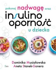 Pokonaj nadwagę oraz insulinooporność u dziecka. Autor: Musiałowska Dominika, Stanek-Gonera Aneta. Dadada.pl Okładka książki Pokonaj nadwagę oraz insulinooporność u dziecka