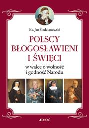 Polscy Błogosławieni i święci w walce o wolność.... Autor: ks. Jan Śledzianowski. Dadada.pl Okładka książki Polscy Błogosławieni i święci w walce o wolność...