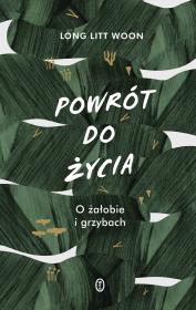 Okładka książki POWRÓT DO ŻYCIA O ŻAŁOBIE I GRZYBACH