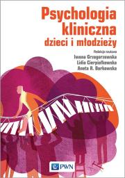 PSYCHOLOGIA KLINICZNA DZIECI I MŁODZIEŻY. Autor: Grzegorzewska Iwona, Cierpiałkowska Lidia, AGATA BORKOWSKA. Dadada.pl Okładka książki PSYCHOLOGIA KLINICZNA DZIECI I MŁODZIEŻY