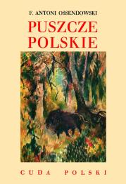 PUSZCZE POLSKIE. Autor: Ossendowski Antoni Ferdynand. Dadada.pl Okładka książki PUSZCZE POLSKIE