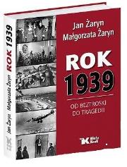Rok 1939. Od beztroski do tragedii. Autor: Jan Żaryn (red.), Żaryn Małgorzata. Dadada.pl Okładka książki Rok 1939. Od beztroski do tragedii