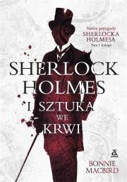SHERLOCK HOLMES I SZTUKA WE KRWI TOM 1. Autor: Bonnie MacBird. Dadada.pl Okładka książki SHERLOCK HOLMES I SZTUKA WE KRWI TOM 1