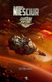 SYGNAŁ SHADOW RAPTORS TOM 2. Autor: Sławomir Nieściur. Dadada.pl Okładka książki SYGNAŁ SHADOW RAPTORS TOM 2