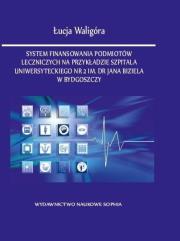System finansowania podmiotów leczniczych.... Autor: Łucja Waligóra. Dadada.pl Okładka książki System finansowania podmiotów leczniczych...