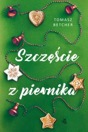 Szczęście z piernika. Autor: Tomasz Betcher. Dadada.pl Okładka książki Szczęście z piernika