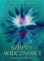 Szepty wieczności. Księga modlitw spełnianych. Autor: Paramahansa Jogananda. Dadada.pl Okładka książki Szepty wieczności. Księga modlitw spełnianych