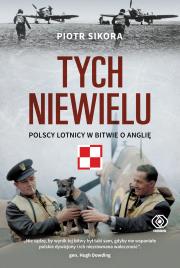 TYCH NIEWIELU POLSCY LOTNICY W BITWIE O ANGLIĘ. Autor: Sikora Piotr. Dadada.pl Okładka książki TYCH NIEWIELU POLSCY LOTNICY W BITWIE O ANGLIĘ