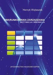 Uwarunkowania zarządzania. Motywacja i innowacja. Autor: Henryk Wojtaszek. Dadada.pl Okładka książki Uwarunkowania zarządzania. Motywacja i innowacja