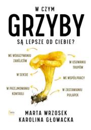 Okładka książki W czym grzyby są lepsze od ciebie?