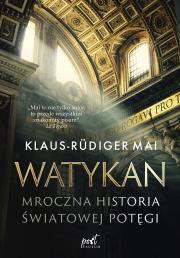 WATYKAN MROCZNA HISTORIA ŚWIATOWEJ POTĘGI WYD. 3. Autor: Mai Klaus-Rudiger. Dadada.pl Okładka książki WATYKAN MROCZNA HISTORIA ŚWIATOWEJ POTĘGI WYD. 3