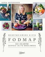WEGETARIAŃSKA DIETA FODMAP BEZ OBJAWÓW ZESPOŁU JELITA DRAŻLIWEGO. Autor: Antonsson Sofia. Dadada.pl Okładka książki WEGETARIAŃSKA DIETA FODMAP BEZ OBJAWÓW ZESPOŁU JELITA DRAŻLIWEGO