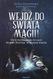 WEJDŹ DO ŚWIATA MAGII TWÓJ PRZEWODNIK PO GRZE HARRY POTTER WIZARDS UNITE. Autor: ZOSIA DANOWSKA, Danowski Bartosz. Dadada.pl Okładka książki WEJDŹ DO ŚWIATA MAGII TWÓJ PRZEWODNIK PO GRZE HARRY POTTER WIZARDS UNITE