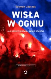 Wisła w ogniu. Autor: Szymon  Jadczak. Dadada.pl Okładka książki Wisła w ogniu