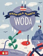 WODA NIEZWYKŁA PLANETA. Autor: Thomas Isabelle. Dadada.pl Okładka książki WODA NIEZWYKŁA PLANETA