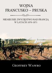 Wojna Francusko - Pruska. Autor: Geoffrey Wawro. Dadada.pl Okładka książki Wojna Francusko - Pruska