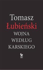 Wojna według Karskiego. Autor: Łubieński Tomasz. Dadada.pl Okładka książki Wojna według Karskiego