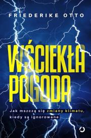 Okładka książki Wściekła pogoda. Jak mszczą się zmiany klimatu, kiedy są ignorowane