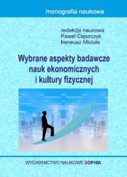 Wybrane aspekty nauk ekonomicznych i kultury fiz.. Autor: Paweł Cięszczyk, Ireneusz Miciuła. Dadada.pl Okładka książki Wybrane aspekty nauk ekonomicznych i kultury fiz.