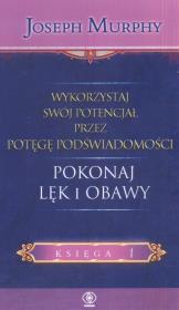 Wykorzystaj swój potencjał  Pokonaj lęk i obawy. Autor: Joseph Murphy. Dadada.pl Okładka książki Wykorzystaj swój potencjał  Pokonaj lęk i obawy