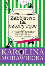 Okładka książki ZABÓJSTWO NA CZTERY RĘCE CZYLI KLASYCZNA POWIEŚĆ KRYMINALNA O WDOWIE ZAKONNICY I PSIE
