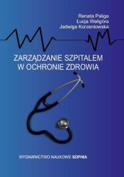 Zarządzanie szpitalem w ochronie zdrowia. Autor: Paliga Renata, Jadwiga Korzeniowska, Łucja Waligó. Dadada.pl Okładka książki Zarządzanie szpitalem w ochronie zdrowia