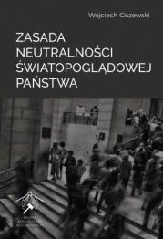 Zasada neutralności światopoglądowej państwa. Autor: Wojciech Ciszewski. Dadada.pl Okładka książki Zasada neutralności światopoglądowej państwa