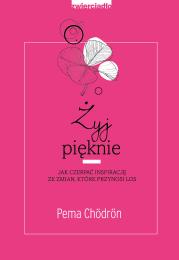 Żyj pięknie. Autor: PEMA CHORDON. Dadada.pl Okładka książki Żyj pięknie