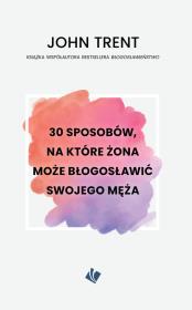 Okładka książki 30 sposobów - żona może błogosławić swojego męża