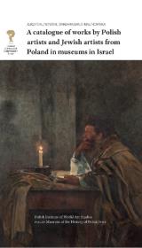 A catalogue of works by Polish artists and Jewish artists from Poland in museums in Israel. Autor: Malinowski Jerzy, Brus-Malinowska Barbara. Dadada.pl Okładka książki A catalogue of works by Polish artists and Jewish artists from Poland in museums in Israel