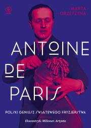 ANTOINE DE PARIS WYD. 2. Autor: Orzeszyna Marta. Dadada.pl Okładka książki ANTOINE DE PARIS WYD. 2