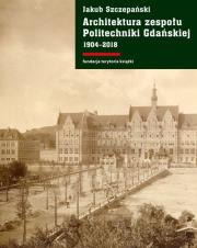 Okładka książki Architektura zespołu Politechniki Gdańskiej 1904-2018