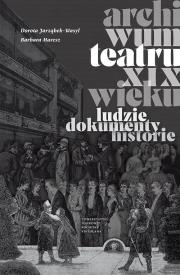 Archiwum teatru XIX wieku. Autor: Dorota Jarząbek-Wasyl, Maresz Barbara. Dadada.pl Okładka książki Archiwum teatru XIX wieku