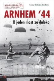 Okładka książki Arnhem '44. O jeden most za daleko