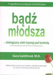 Bądź młodsza - biologiczny wiek miej pod kontrolą. Autor: Sara Gottfried M.D.. Dadada.pl Okładka książki Bądź młodsza - biologiczny wiek miej pod kontrolą