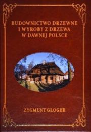 BUDOWNICTWO DRZEWNE I WYROBY SKÓRA. Autor: Gloger Zygmunt. Dadada.pl Okładka książki BUDOWNICTWO DRZEWNE I WYROBY SKÓRA