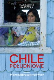 CHILE POŁUDNIOWE TYSIĄC NIESPOKOJNYCH WYSP. Autor: Magdalena Bartczak. Dadada.pl Okładka książki CHILE POŁUDNIOWE TYSIĄC NIESPOKOJNYCH WYSP