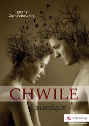 Chwile i miesiące. Autor: Zajączkowski Ignacy. Dadada.pl Okładka książki Chwile i miesiące