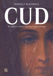 Okładka książki Cud w 1949r Lublin stał się Częstochową